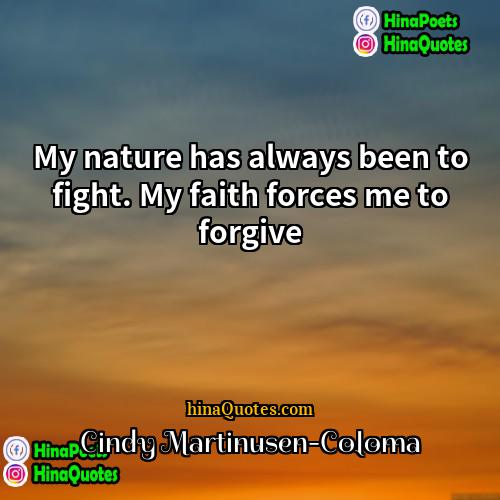 Cindy Martinusen-Coloma Quotes | My nature has always been to fight.